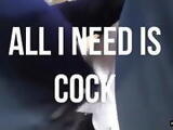 All I Need is Cock